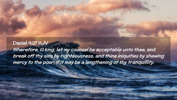 Picture 02 - Daniel 4:27 KJV Desktop Wallpaper - Wherefore, O king, let my counsel be acceptable - Desktop Bible Verse Wallpaper