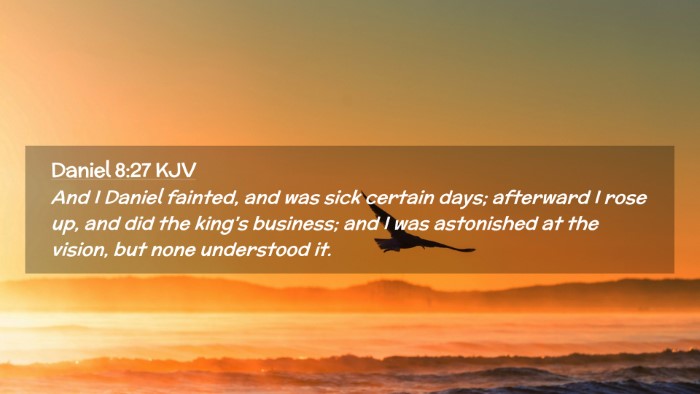 Picture 02 - Daniel 8:27 KJV Desktop Wallpaper - And I Daniel fainted, and was sick certain days; - Desktop Bible Verse Wallpaper