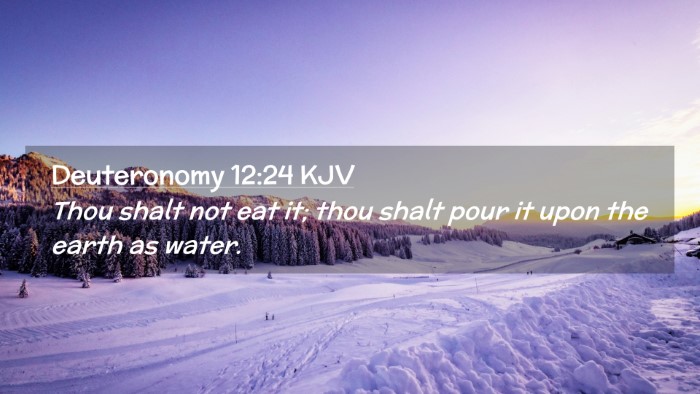 Picture 02 - Deuteronomy 12:24 KJV Desktop Wallpaper - Thou shalt not eat it; thou shalt pour it upon - Desktop Bible Verse Wallpaper