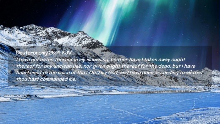 Picture 02 - Deuteronomy 26:14 KJV Desktop Wallpaper - I have not eaten thereof in my mourning, neither - Desktop Bible Verse Wallpaper