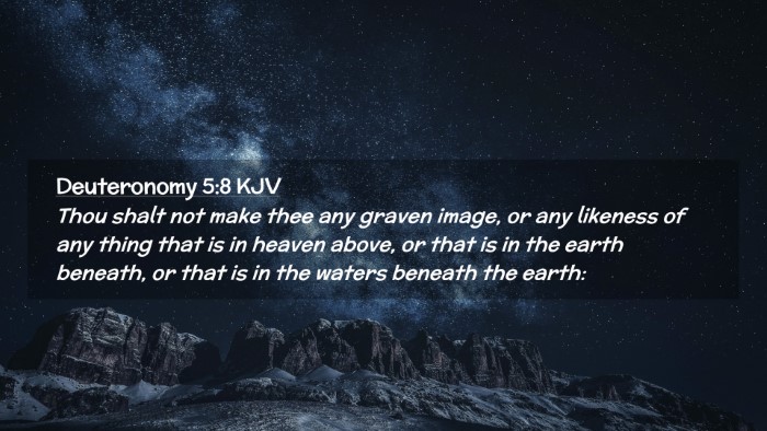 Picture 02 - Deuteronomy 5:8 KJV Desktop Wallpaper - Thou shalt not make thee any graven image, or any - Desktop Bible Verse Wallpaper