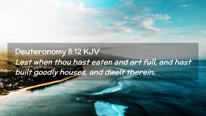 Picture 02 - Deuteronomy 8:12 KJV Desktop Wallpaper - Lest when thou hast eaten and art full, and hast - Desktop Bible Verse Wallpaper