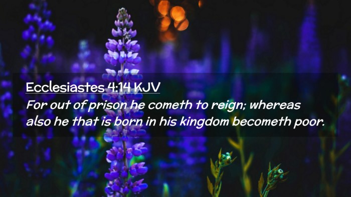 Picture 02 - Ecclesiastes 4:14 KJV Desktop Wallpaper - For out of prison he cometh to reign; whereas - Desktop Bible Verse Wallpaper