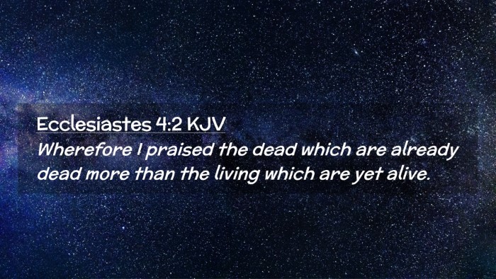 Picture 02 - Ecclesiastes 4:2 KJV Desktop Wallpaper - Wherefore I praised the dead which are already - Desktop Bible Verse Wallpaper