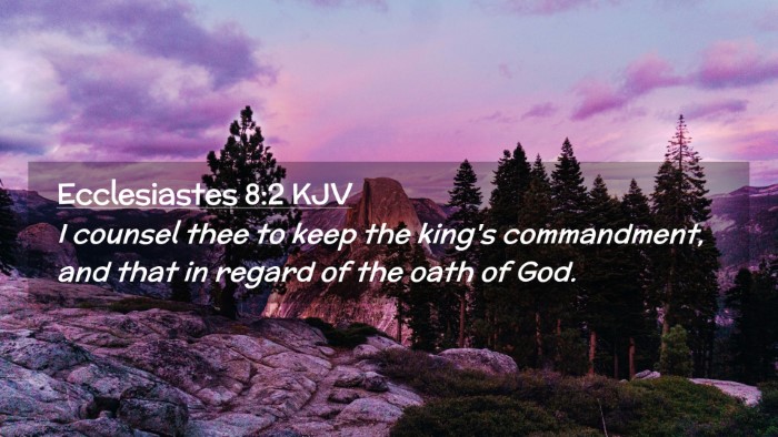 Picture 02 - Ecclesiastes 8:2 KJV Desktop Wallpaper - I counsel thee to keep the king's commandment, - Desktop Bible Verse Wallpaper