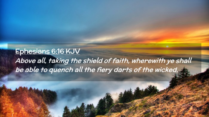 Picture 02 - Ephesians 6:16 KJV Desktop Wallpaper - Above all, taking the shield of faith, wherewith - Desktop Bible Verse Wallpaper