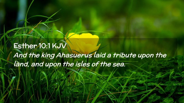 Picture 02 - Esther 10:1 KJV Desktop Wallpaper - And the king Ahasuerus laid a tribute upon the - Desktop Bible Verse Wallpaper