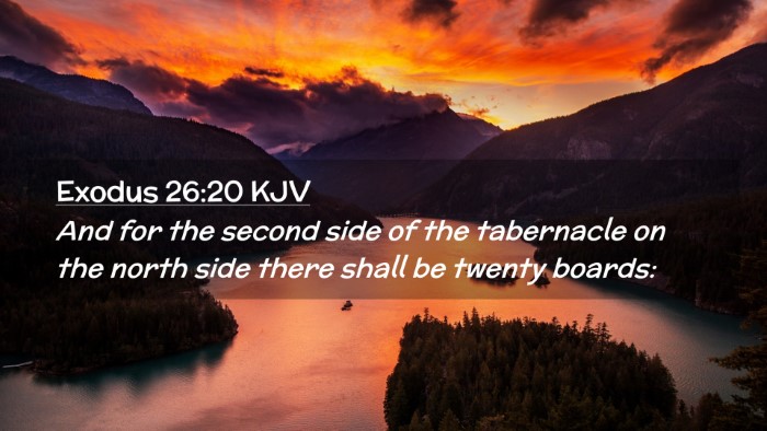 Picture 02 - Exodus 26:20 KJV Desktop Wallpaper - And for the second side of the tabernacle on the - Desktop Bible Verse Wallpaper