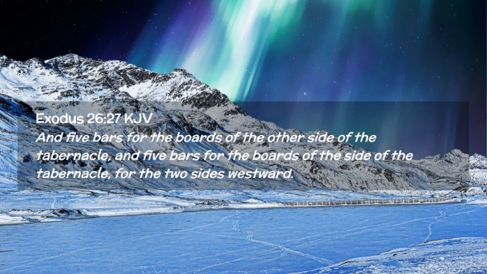 Picture 02 - Exodus 26:27 KJV Desktop Wallpaper - And five bars for the boards of the other side of - Desktop Bible Verse Wallpaper