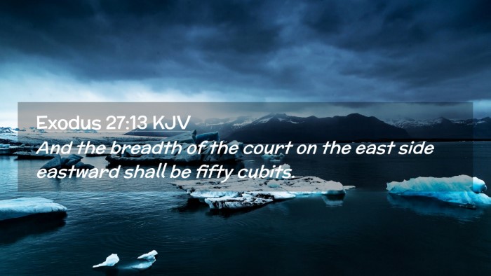 Picture 02 - Exodus 27:13 KJV Desktop Wallpaper - And the breadth of the court on the east side - Desktop Bible Verse Wallpaper