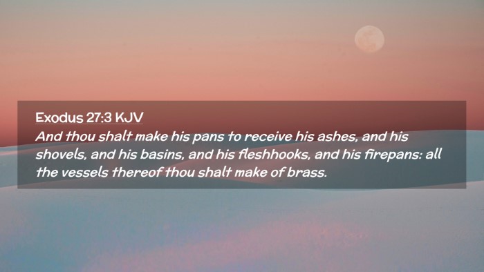 Picture 02 - Exodus 27:3 KJV Desktop Wallpaper - And thou shalt make his pans to receive his - Desktop Bible Verse Wallpaper