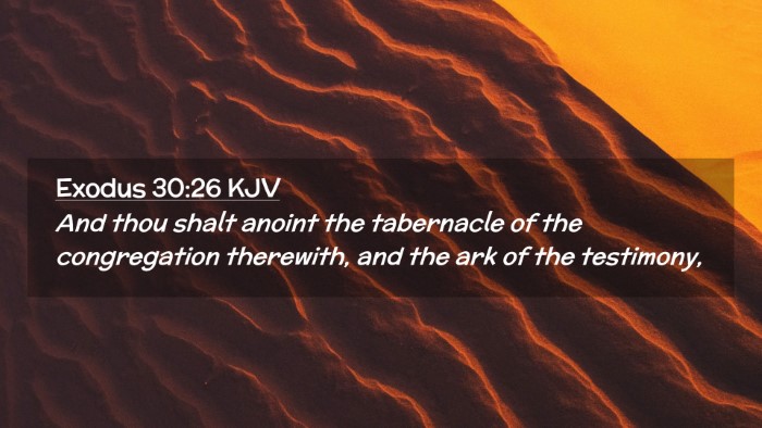 Picture 02 - Exodus 30:26 KJV Desktop Wallpaper - And thou shalt anoint the tabernacle of the - Desktop Bible Verse Wallpaper