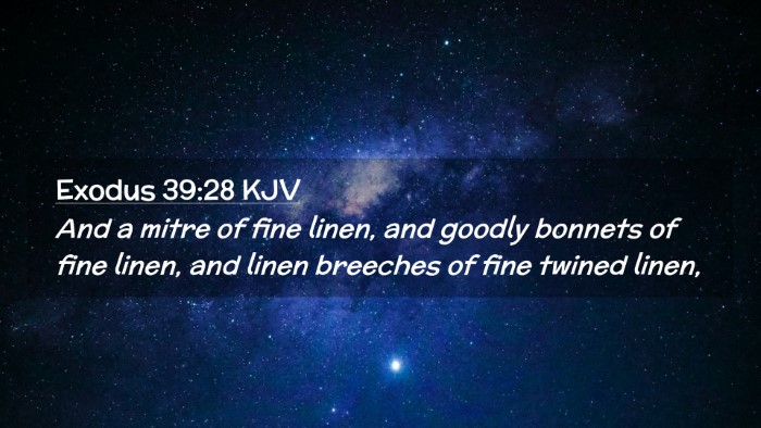 Picture 02 - Exodus 39:28 KJV Desktop Wallpaper - And a mitre of fine linen, and goodly bonnets of - Desktop Bible Verse Wallpaper