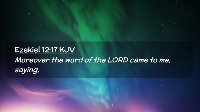 Picture 02 - Ezekiel 12:17 KJV Desktop Wallpaper - Moreover the word of the LORD came to me, - Desktop Bible Verse Wallpaper
