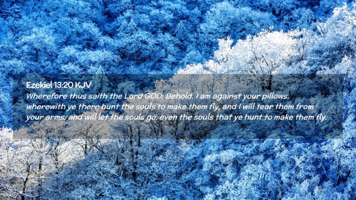 Picture 02 - Ezekiel 13:20 KJV Desktop Wallpaper - Wherefore thus saith the Lord GOD; Behold, I am - Desktop Bible Verse Wallpaper