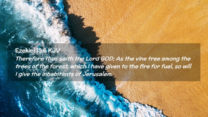 Picture 02 - Ezekiel 15:6 KJV Desktop Wallpaper - Therefore thus saith the Lord GOD; As the vine - Desktop Bible Verse Wallpaper