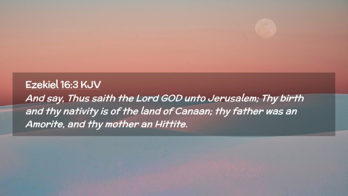 Picture 02 - Ezekiel 16:3 KJV Desktop Wallpaper - And say, Thus saith the Lord GOD unto Jerusalem; - Desktop Bible Verse Wallpaper