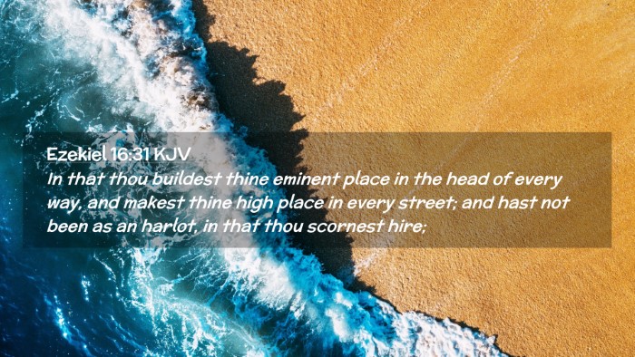 Picture 02 - Ezekiel 16:31 KJV Desktop Wallpaper - In that thou buildest thine eminent place in the - Desktop Bible Verse Wallpaper