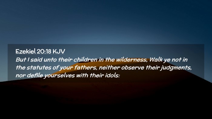 Picture 02 - Ezekiel 20:18 KJV Desktop Wallpaper - But I said unto their children in the wilderness, - Desktop Bible Verse Wallpaper
