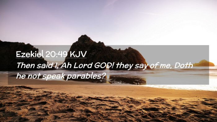 Picture 02 - Ezekiel 20:49 KJV Desktop Wallpaper - Then said I, Ah Lord GOD! they say of me, Doth he - Desktop Bible Verse Wallpaper