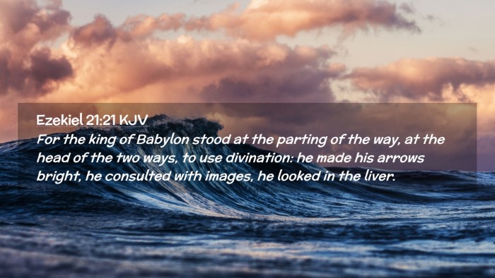Picture 02 - Ezekiel 21:21 KJV Desktop Wallpaper - For the king of Babylon stood at the parting of - Desktop Bible Verse Wallpaper