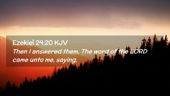 Picture 02 - Ezekiel 24:20 KJV Desktop Wallpaper - Then I answered them, The word of the LORD came - Desktop Bible Verse Wallpaper