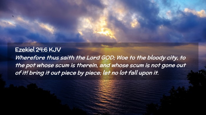 Picture 02 - Ezekiel 24:6 KJV Desktop Wallpaper - Wherefore thus saith the Lord GOD; Woe to the - Desktop Bible Verse Wallpaper