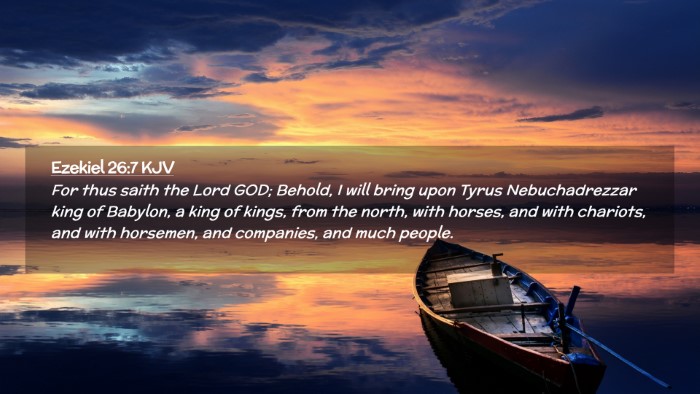Picture 02 - Ezekiel 26:7 KJV Desktop Wallpaper - For thus saith the Lord GOD; Behold, I will bring - Desktop Bible Verse Wallpaper