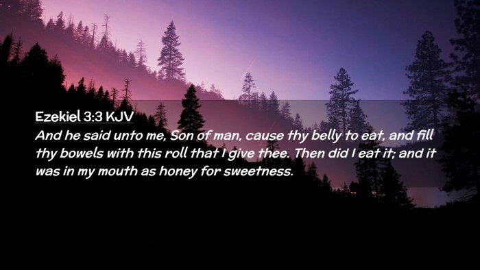 Picture 02 - Ezekiel 3:3 KJV Desktop Wallpaper - And he said unto me, Son of man, cause thy belly - Desktop Bible Verse Wallpaper