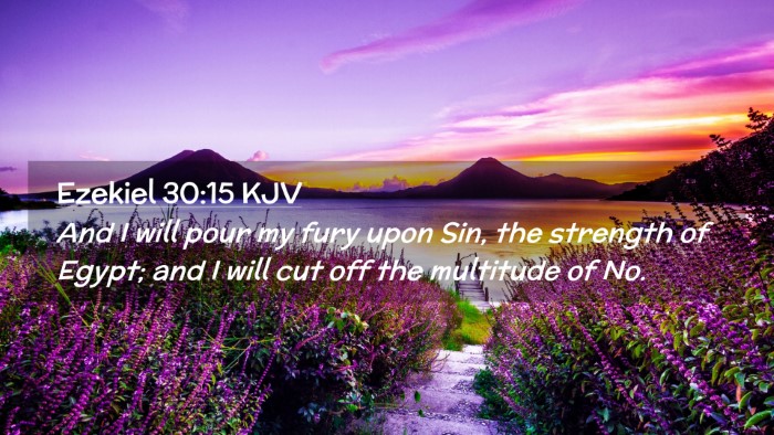 Picture 02 - Ezekiel 30:15 KJV Desktop Wallpaper - And I will pour my fury upon Sin, the strength of - Desktop Bible Verse Wallpaper