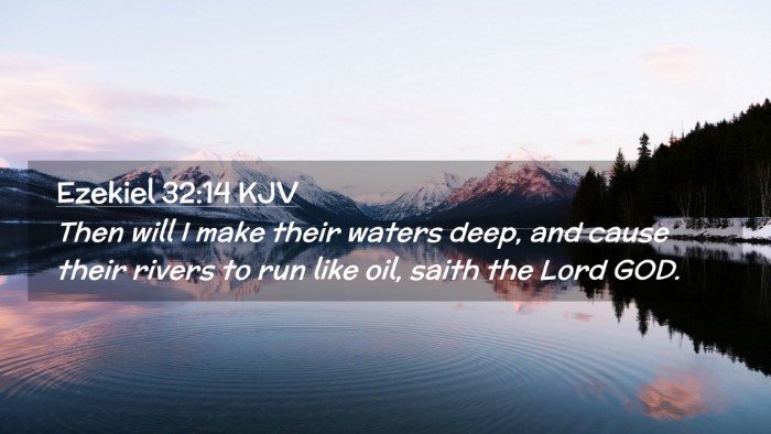 Picture 02 - Ezekiel 32:14 KJV Desktop Wallpaper - Then will I make their waters deep, and cause - Desktop Bible Verse Wallpaper