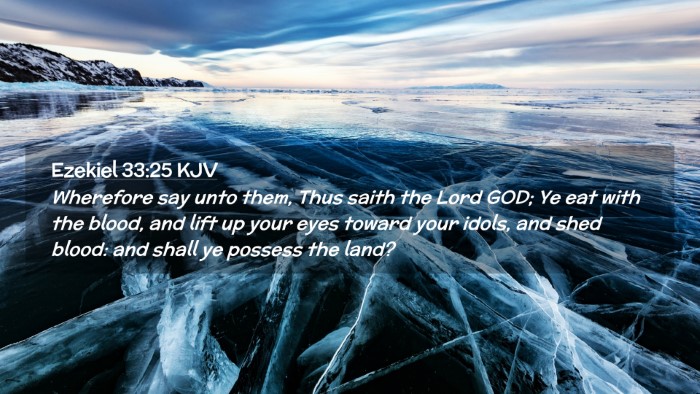 Picture 02 - Ezekiel 33:25 KJV Desktop Wallpaper - Wherefore say unto them, Thus saith the Lord GOD; - Desktop Bible Verse Wallpaper