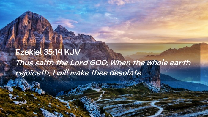 Picture 02 - Ezekiel 35:14 KJV Desktop Wallpaper - Thus saith the Lord GOD; When the whole earth - Desktop Bible Verse Wallpaper