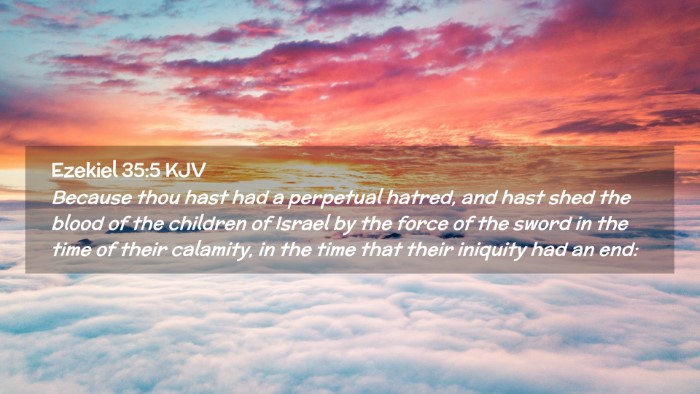 Picture 02 - Ezekiel 35:5 KJV Desktop Wallpaper - Because thou hast had a perpetual hatred, and - Desktop Bible Verse Wallpaper