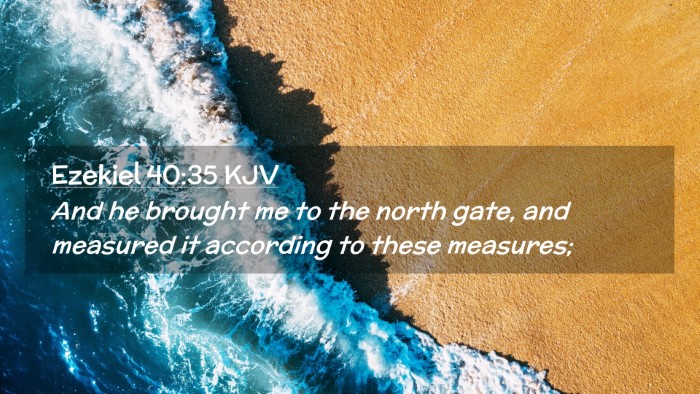 Picture 02 - Ezekiel 40:35 KJV Desktop Wallpaper - And he brought me to the north gate, and measured - Desktop Bible Verse Wallpaper