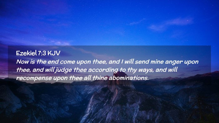 Picture 02 - Ezekiel 7:3 KJV Desktop Wallpaper - Now is the end come upon thee, and I will send - Desktop Bible Verse Wallpaper