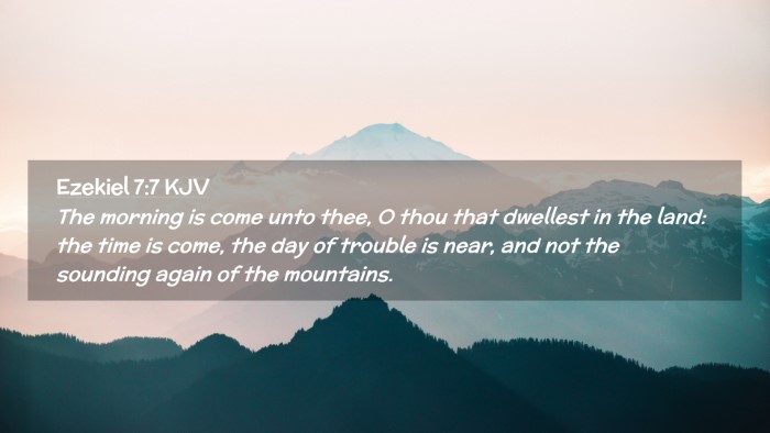 Picture 02 - Ezekiel 7:7 KJV Desktop Wallpaper - The morning is come unto thee, O thou that - Desktop Bible Verse Wallpaper