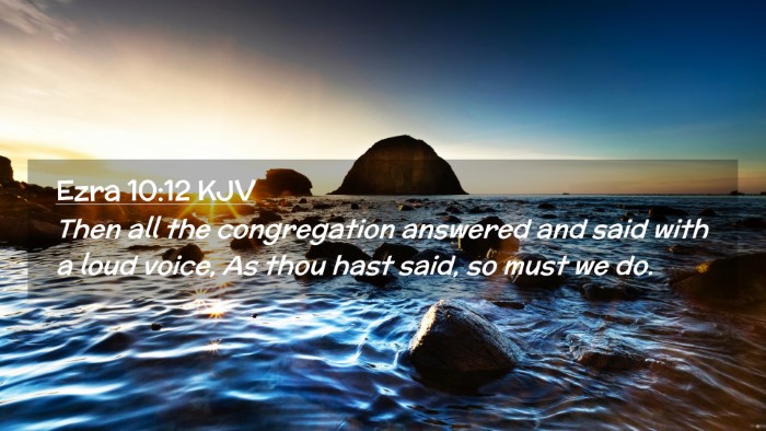 Picture 02 - Ezra 10:12 KJV Desktop Wallpaper - Then all the congregation answered and said with - Desktop Bible Verse Wallpaper
