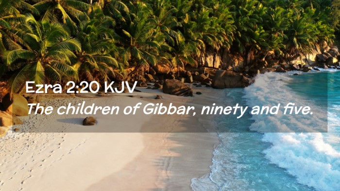 Picture 02 - Ezra 2:20 KJV Desktop Wallpaper - The children of Gibbar, ninety and - Desktop Bible Verse Wallpaper
