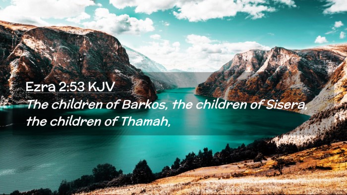 Picture 02 - Ezra 2:53 KJV Desktop Wallpaper - The children of Barkos, the children of Sisera, - Desktop Bible Verse Wallpaper