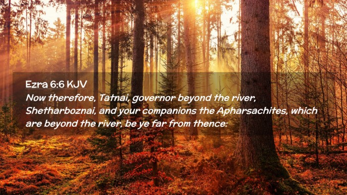 Picture 02 - Ezra 6:6 KJV Desktop Wallpaper - Now therefore, Tatnai, governor beyond the river, - Desktop Bible Verse Wallpaper