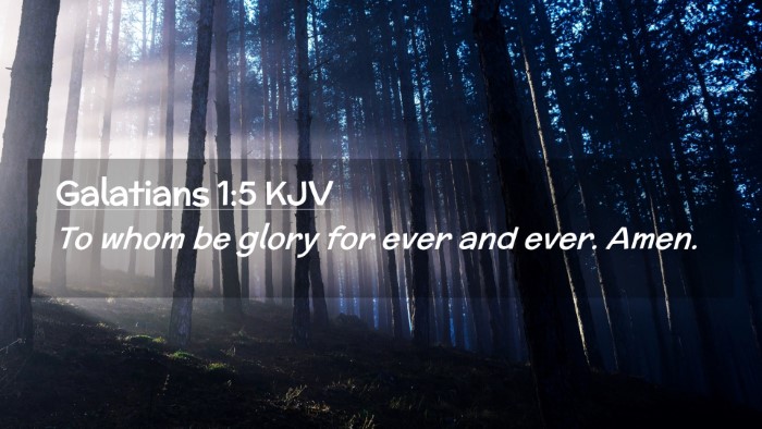 Picture 02 - Galatians 1:5 KJV Desktop Wallpaper - To whom be glory for ever and ever. - Desktop Bible Verse Wallpaper