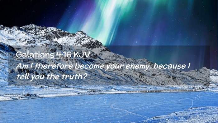 Picture 02 - Galatians 4:16 KJV Desktop Wallpaper - Am I therefore become your enemy, because I tell - Desktop Bible Verse Wallpaper