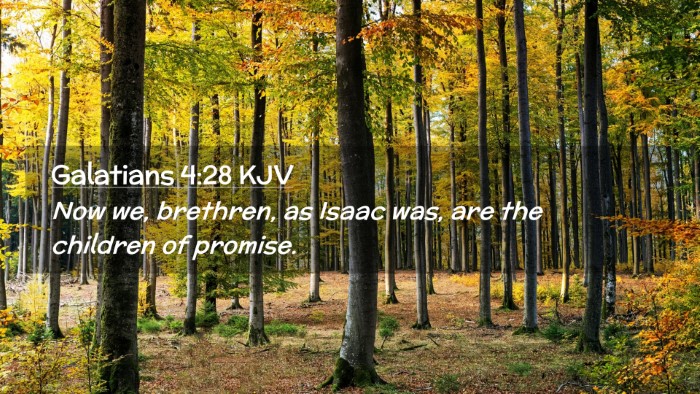 Picture 02 - Galatians 4:28 KJV Desktop Wallpaper - Now we, brethren, as Isaac was, are the children - Desktop Bible Verse Wallpaper