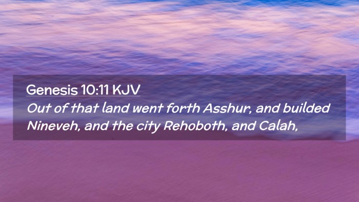 Picture 02 - Genesis 10:11 KJV Desktop Wallpaper - Out of that land went forth Asshur, and builded - Desktop Bible Verse Wallpaper
