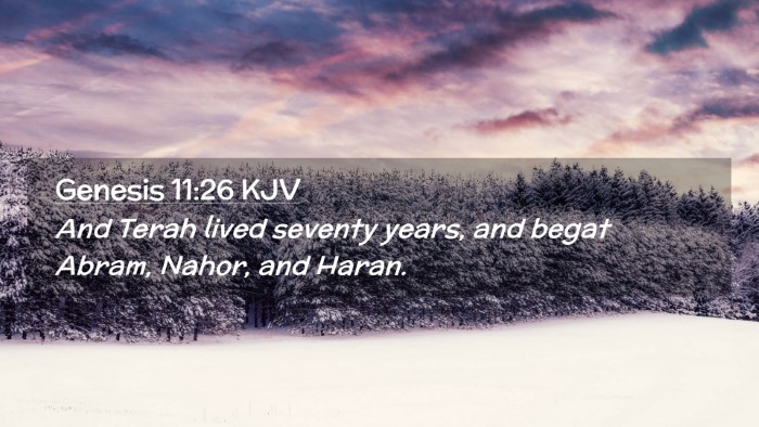 Picture 02 - Genesis 11:26 KJV Desktop Wallpaper - And Terah lived seventy years, and begat Abram, - Desktop Bible Verse Wallpaper