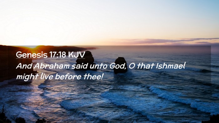 Picture 02 - Genesis 17:18 KJV Desktop Wallpaper - And Abraham said unto God, O that Ishmael might - Desktop Bible Verse Wallpaper