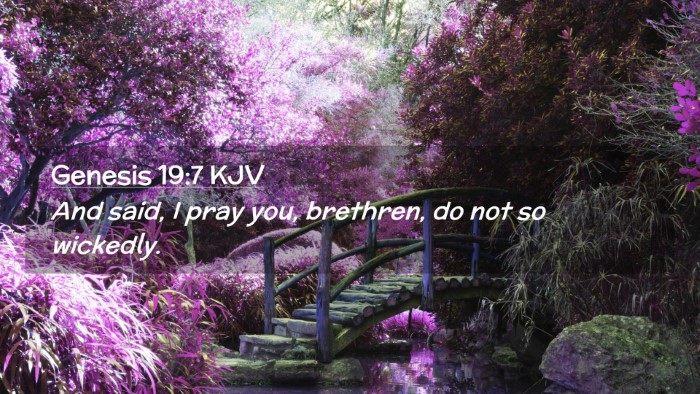 Picture 02 - Genesis 19:7 KJV Desktop Wallpaper - And said, I pray you, brethren, do not so - Desktop Bible Verse Wallpaper