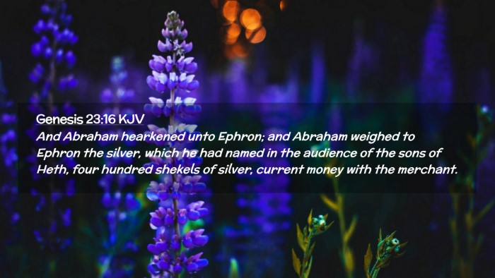 Picture 02 - Genesis 23:16 KJV Desktop Wallpaper - And Abraham hearkened unto Ephron; and Abraham - Desktop Bible Verse Wallpaper