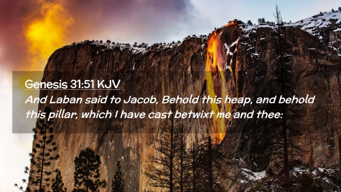 Picture 02 - Genesis 31:51 KJV Desktop Wallpaper - And Laban said to Jacob, Behold this heap, and - Desktop Bible Verse Wallpaper